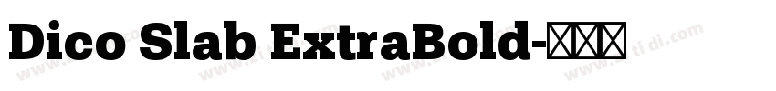 Dico Slab ExtraBold字体转换 Dico Slab ExtraBold字体转换